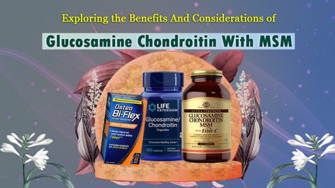 Exploring the Benefits and Considerations of Glucosamine Chondroitin w